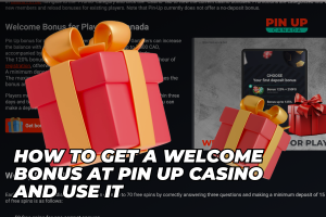 How to Get a Welcome Bonus at Pin Up Casino and Use It