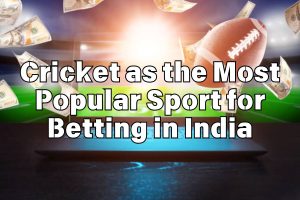 Cricket as the Most Popular Sport for Betting in India