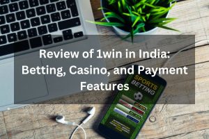 Review of 1win in India: Betting, Casino, and Payment Features