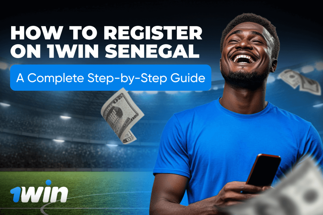 How to Register on 1Win Senegal: A Complete Step-by-Step Guide