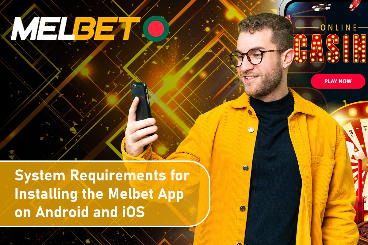 System Requirements for Installing the Melbet App on Android and iOS