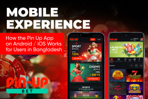Mobile Experience: How the Pin Up App on Android / iOS Works for Users in Bangladesh